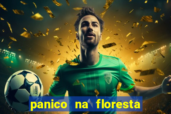 panico na floresta 4 filme completo dublado mega filmes